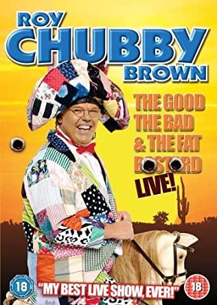 Land M. reccomend Roy chubby brown real