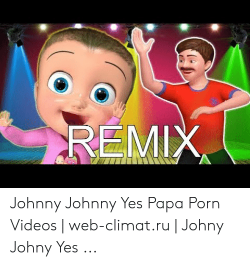 Johnny johnny yes papa